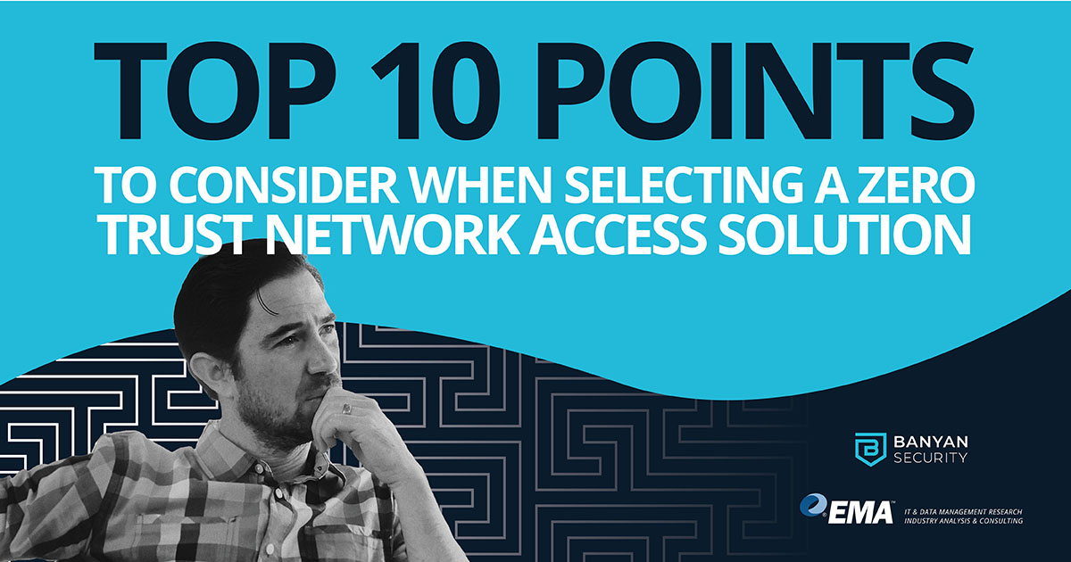 Top 10 Points to Consider When Selecting a Zero Trust Network Access Solution