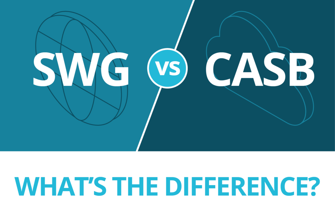 SWG versus CASB: What’s the Difference?